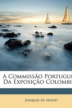 Livro A Commissao Portuguesa Da Exposicao Colombina - Resumo, Resenha, PDF, etc.