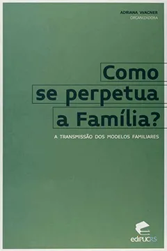 Livro A Como Se Perpetua a Família? Transmissão dos Modelos Familiares - Resumo, Resenha, PDF, etc.
