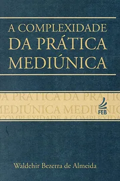 Livro A Complexidade da Prática Mediúnica - Resumo, Resenha, PDF, etc.