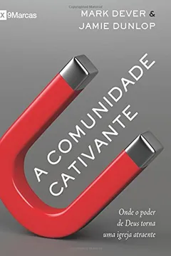 Livro A Comunidade Atraente. Onde o Poder de Deus Torna Uma Igreja Fascinante - Resumo, Resenha, PDF, etc.