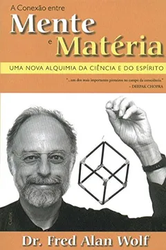Livro A Conexão Entre Mente e Matéria - Resumo, Resenha, PDF, etc.