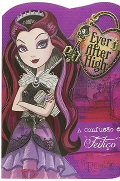 Livro A Confusão do Feitiço - Coleção Ever After High - Resumo, Resenha, PDF, etc.