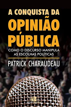 Livro A Conquista da Opinião Pública. Como o Discurso Manipula as Escolhas Políticas - Resumo, Resenha, PDF, etc.