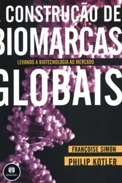 Livro A Construção de Biomarcas Globais. Levando a Biotecnologia ao Mercado - Resumo, Resenha, PDF, etc.