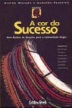 Capa do livro A Cor Do Sucesso. Sete Razões De Orgulho Para A Comunidade Negra