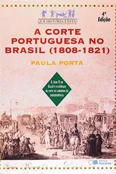 Livro A Corte Portuguesa No Brasil. 1808 - 1821 - Coleção Que História É Esta - Resumo, Resenha, PDF, etc.