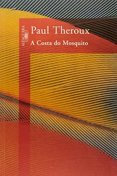 Livro A Costa Do Mosquito - Resumo, Resenha, PDF, etc.
