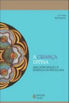 Livro A Criança Divina. Uma Introdução A Essencia Da Mitologia - Resumo, Resenha, PDF, etc.