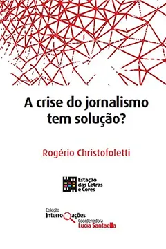 Livro A Crise do Jornalismo Tem Solução? - Resumo, Resenha, PDF, etc.