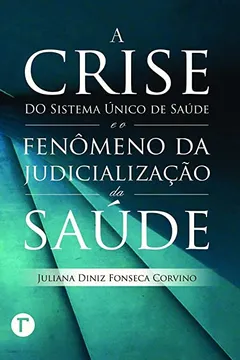 Livro A Crise do Sistema Único de Saúde e o Fenômeno da Judicialização da Saúde - Resumo, Resenha, PDF, etc.
