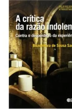 Livro A Crítica da Razão Indolente. Contra o Desperdício da Experiência - Resumo, Resenha, PDF, etc.