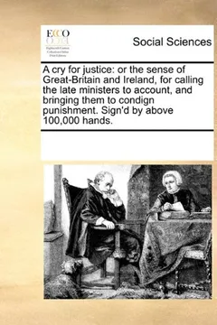 Livro A Cry for Justice: Or the Sense of Great-Britain and Ireland, for Calling the Late Ministers to Account, and Bringing Them to Condign Pun - Resumo, Resenha, PDF, etc.