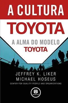 Livro A Cultura Toyota. A Alma do Modelo Toyota - Resumo, Resenha, PDF, etc.