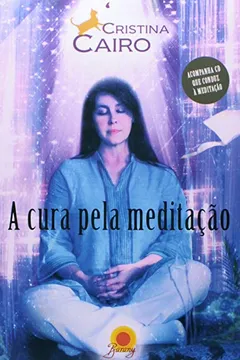 Livro A Cura Pela Meditação (+ CD que Conduz Meditação) - Resumo, Resenha, PDF, etc.