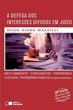 Livro A Defesa dos Interesses Difusos em Juízo. Meio Ambiente, Consumidor, Patrimônio Cultural, Patrimônio Público e Outros - Resumo, Resenha, PDF, etc.