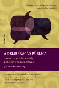 Livro A Deliberação Pública. E Suas Dimensões Sociais, Políticas e Comunicativas. Textos Fundamentais - Resumo, Resenha, PDF, etc.