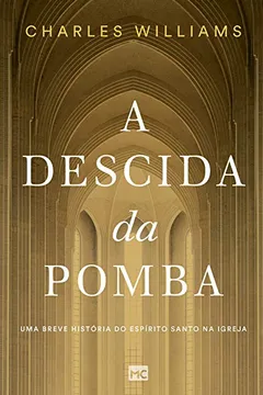 Livro A descida da pomba: Uma breve história do Espírito Santo na igreja - Resumo, Resenha, PDF, etc.