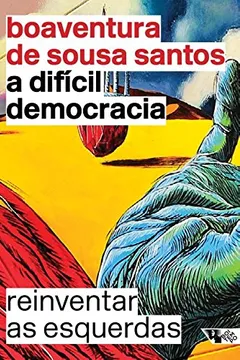 Livro A Difícil Democracia. Reinventar as Esquerdas - Resumo, Resenha, PDF, etc.
