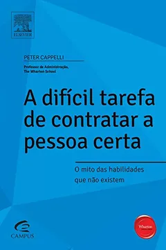 Livro A Difícil Tarefa de Contratar a Pessoa Certa - Série Profissional Wharton - Resumo, Resenha, PDF, etc.