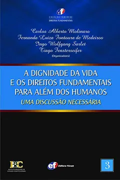 Livro A Dignidade da Vida e os Direitos Fundamentais Para Além dos Humanos. Uma Discussão Necessária - Volume 3 - Resumo, Resenha, PDF, etc.