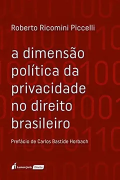 Livro A Dimensão Política da Privacidade no Direito Brasileiro. 2018 - Resumo, Resenha, PDF, etc.