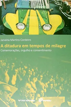 Livro A Ditadura em Tempos de Milagre. Comemorações, Orgulho e Consentimento - Resumo, Resenha, PDF, etc.
