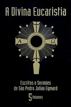 Livro A Divina Eucaristia - 5 Volumes - Resumo, Resenha, PDF, etc.
