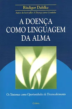 Livro A Doença Como Linguagem da Alma - Resumo, Resenha, PDF, etc.