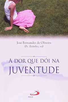 Livro A Dor Que Dói Na Juventude - Resumo, Resenha, PDF, etc.