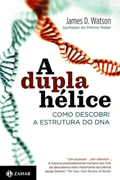 Livro A Dupla Hélice. Como Descobri A Estrutura Do DNA - Resumo, Resenha, PDF, etc.