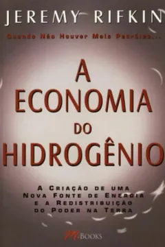 Livro A Economia Do Hidrogenio. Quando Não Houver Mais Petroleo... - Resumo, Resenha, PDF, etc.