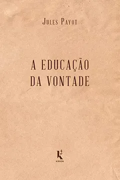 Livro A Educação da Vontade - Resumo, Resenha, PDF, etc.