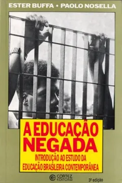Capa do livro A Educação Negada. Introdução ao Estudo da Educação Brasileira Contemporânea