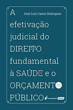 Livro A Efetivação Judicial do Direito Fundamental à Saúde e o Orçamento Público. 2018 - Resumo, Resenha, PDF, etc.