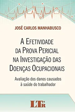 Livro A Efetividade da Prova Pericial na Investigação das Doenças Ocupacionais. Avaliação dos Danos Causados à Saúde do Trabalhador - Resumo, Resenha, PDF, etc.