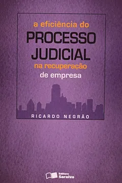 Livro A Eficiência do Processo Judicial na Recuperação de Empresa - Resumo, Resenha, PDF, etc.