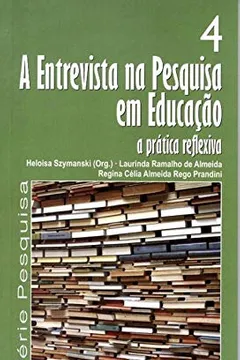 Livro A Entrevista na Pesquisa em Educação. A Pratica Reflexiva - Volume 4 - Resumo, Resenha, PDF, etc.