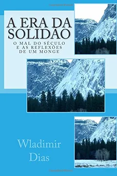 Livro A Era Da Solidao: O Mal Do Seculo E as Reflexoes de Um Monge - Resumo, Resenha, PDF, etc.