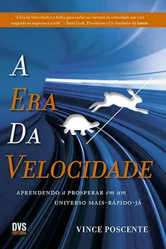 Livro A Era da Velocidade. Aprendendo a Prosperar em Um Universo Mais-Rápido-Já - Resumo, Resenha, PDF, etc.