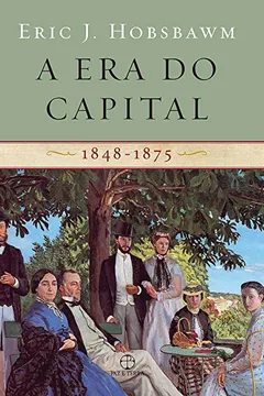 Livro A Era do Capital. 1848-1875 - Resumo, Resenha, PDF, etc.