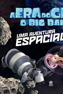 Capa do livro A Era do Gelo. O Big Bang. Uma Aventura Espacial