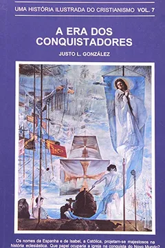 Livro A Era Dos Conquistadores. Uma História Ilustrada Do Cristianismo - Volume 7 - Resumo, Resenha, PDF, etc.