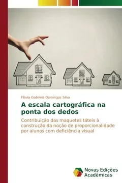 Livro A escala cartográfica na ponta dos dedos: Contribuição das maquetes táteis à construção da noção de proporcionalidade por alunos com deficiência visual - Resumo, Resenha, PDF, etc.