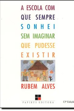 Livro A Escola com que Sempre Sonhei sem Imaginar que Pudesse Existir - Resumo, Resenha, PDF, etc.