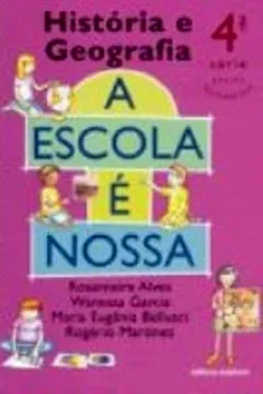 Livro A Escola E Nossa. Historia E Geografia - 4ª Série - Resumo, Resenha, PDF, etc.