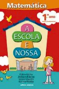 Livro A Escola E Nossa. Matemática. 1º Ano - Resumo, Resenha, PDF, etc.