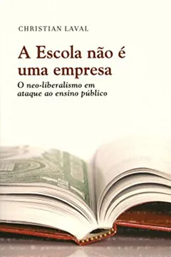 Livro A Escola não E Uma Empresa. O Neo-Liberalismo em Ataque ao Ensino Público - Resumo, Resenha, PDF, etc.