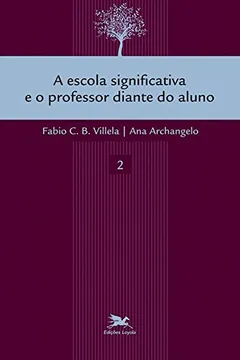Livro A Escola Significativa e o Professor Diante do Aluno - Resumo, Resenha, PDF, etc.
