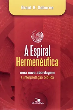 Livro A Espiral Hermeneutica. Uma Nova Abordagem A Interpretação Bíblica - Resumo, Resenha, PDF, etc.