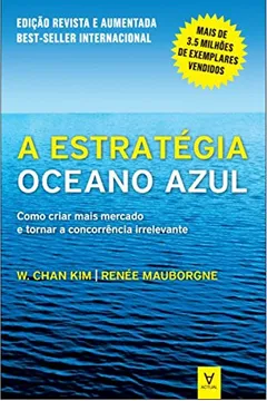 Livro A Estratégia do Oceano Azul. Como Criar Mais Mercado e Tornar a Concorrência Irrelevante - Resumo, Resenha, PDF, etc.